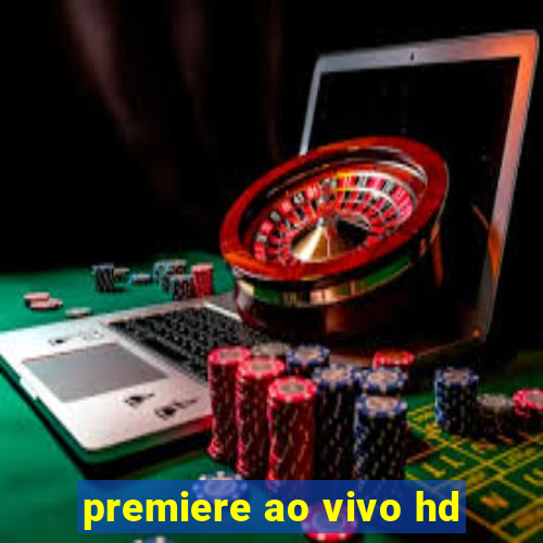 premiere ao vivo hd